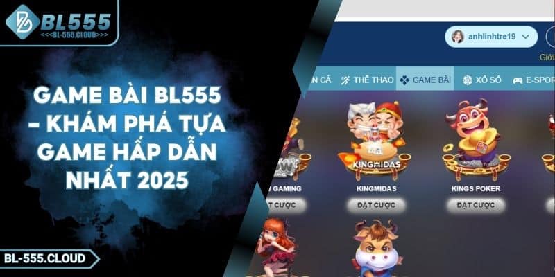 Game Bài BL555 - Khám Phá Tựa Game Hấp Dẫn Nhất 2025