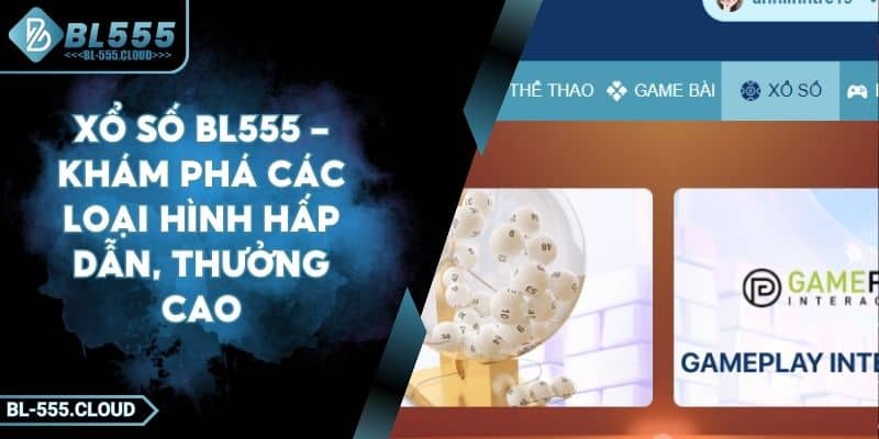 Xổ Số BL555 – Trải Nghiệm Nhiều Hình Thức, Thưởng Lớn Mỗi Ngày